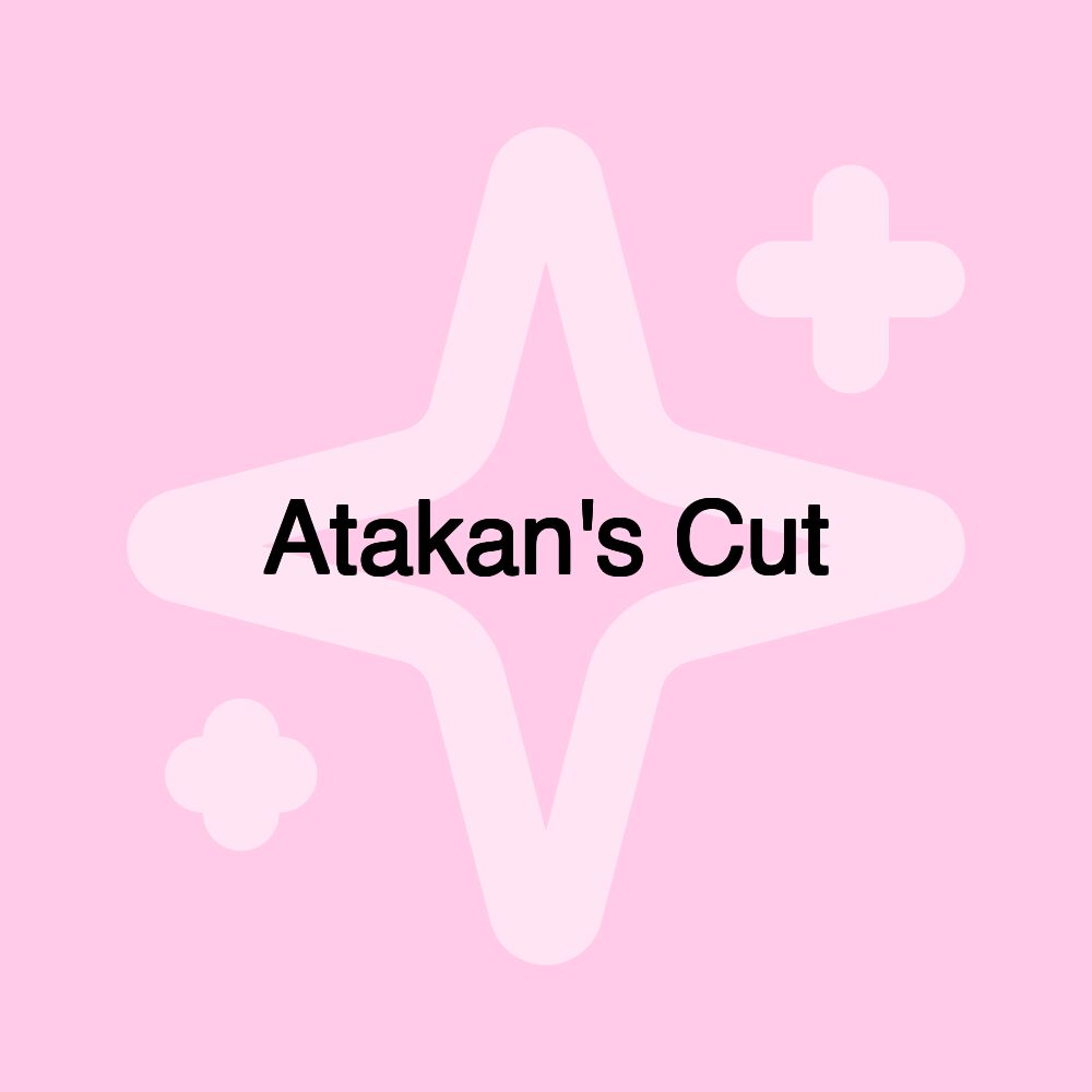 Atakan's Cut