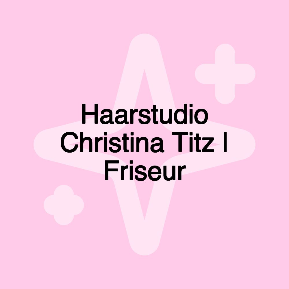 Haarstudio Christina Titz | Friseur