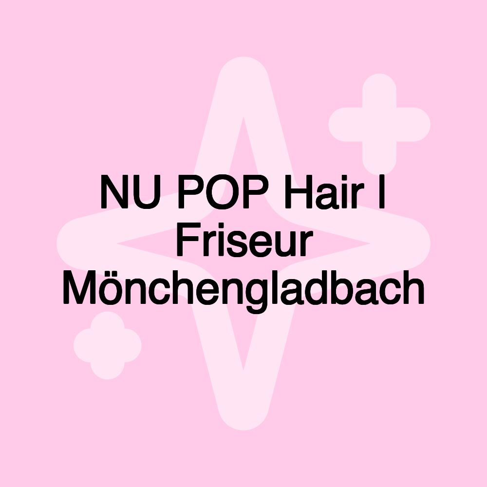 NU POP Hair | Friseur Mönchengladbach