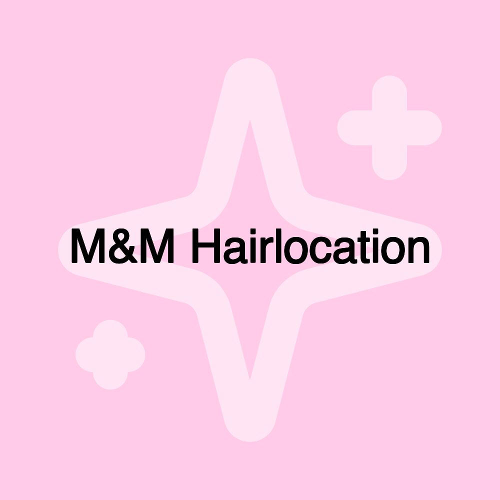 M&M Hairlocation