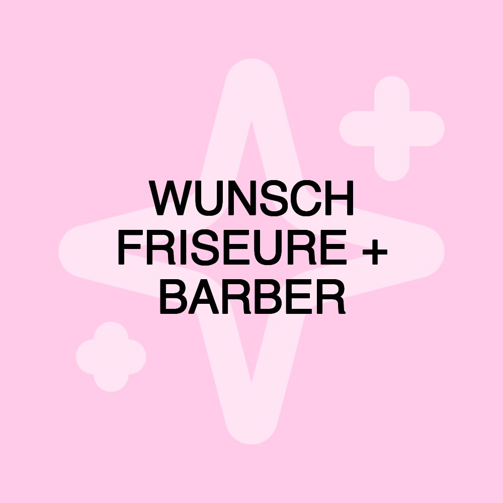 WUNSCH FRISEURE + BARBER