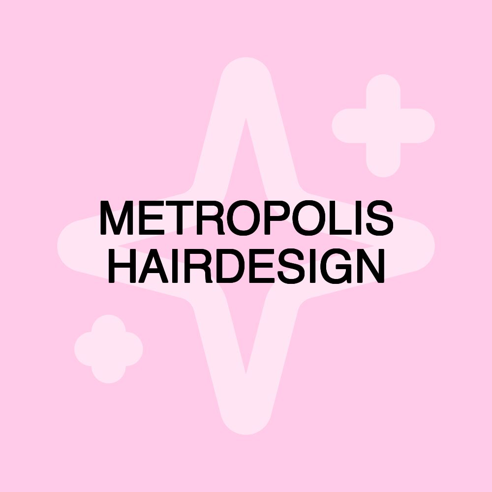 METROPOLIS HAIRDESIGN