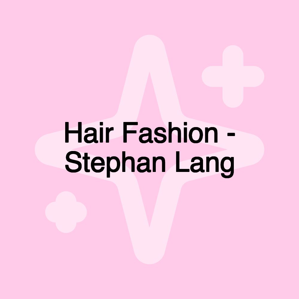 Hair Fashion - Stephan Lang