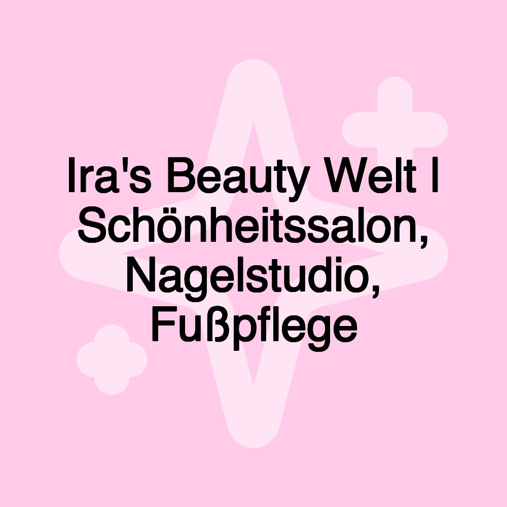 Ira's Beauty Welt | Schönheitssalon, Nagelstudio, Fußpflege