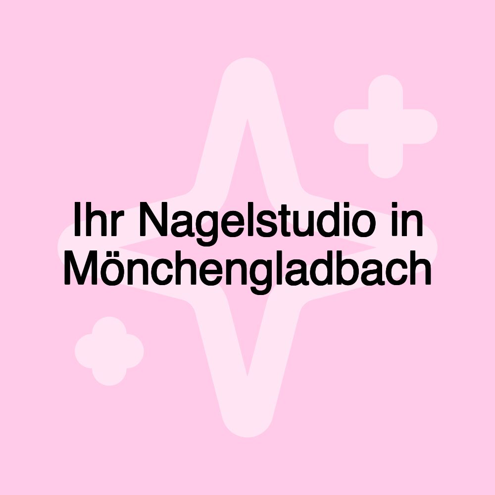 Ihr Nagelstudio in Mönchengladbach