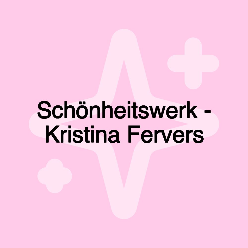 Schönheitswerk - Kristina Fervers