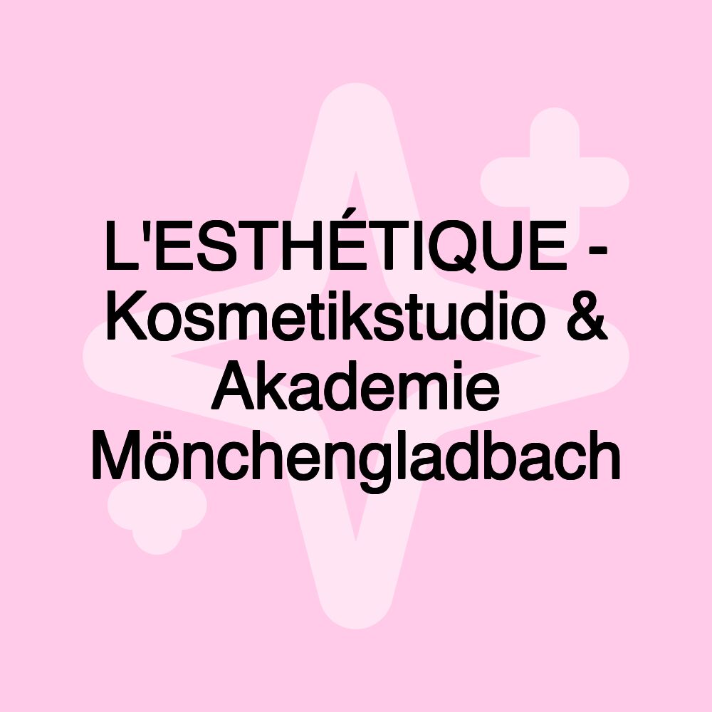 L'ESTHÉTIQUE - Kosmetikstudio & Akademie Mönchengladbach