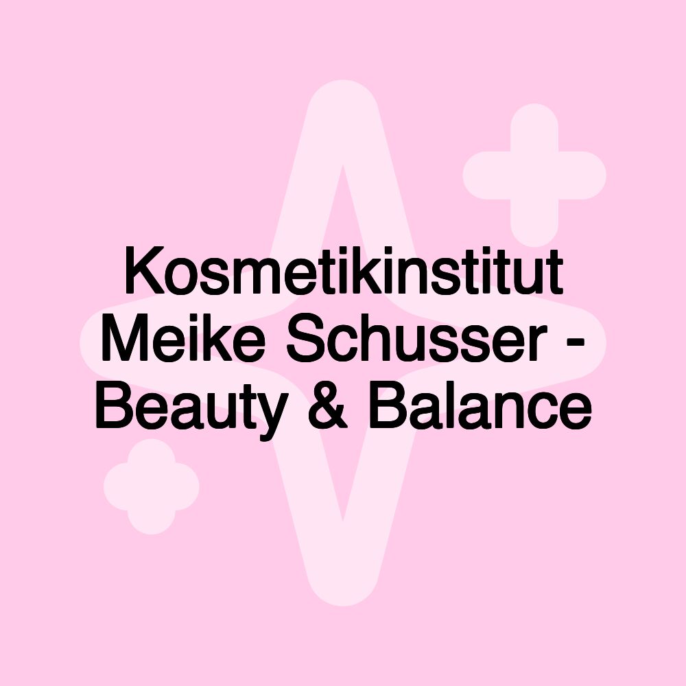 Kosmetikinstitut Meike Schusser - Beauty & Balance