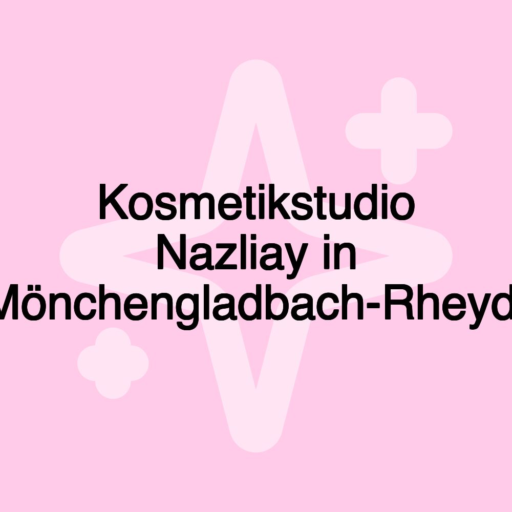 Kosmetikstudio Nazliay in Mönchengladbach-Rheydt