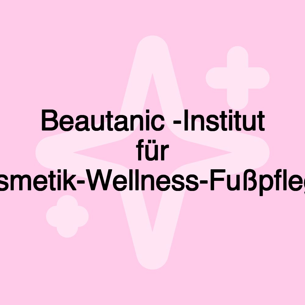 Beautanic -Institut für Kosmetik-Wellness-Fußpflege-