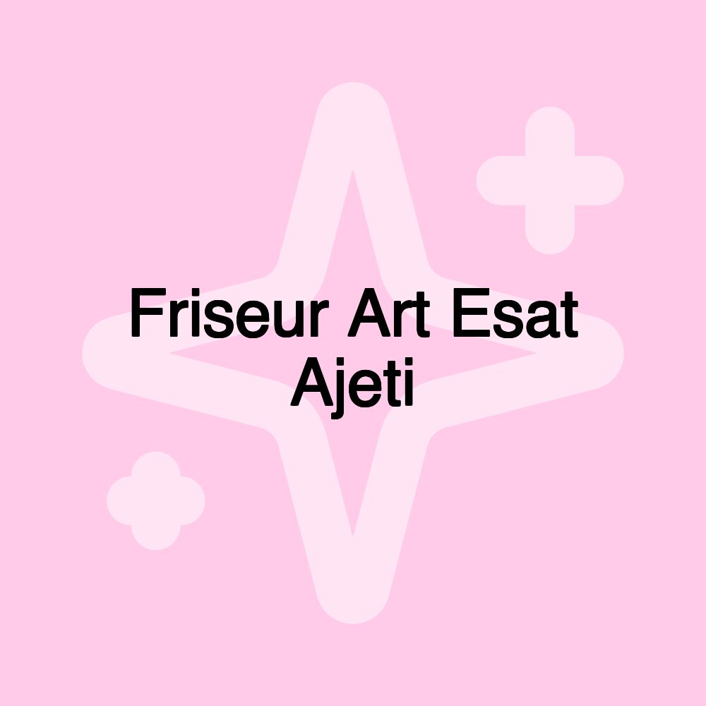 Friseur Art Esat Ajeti