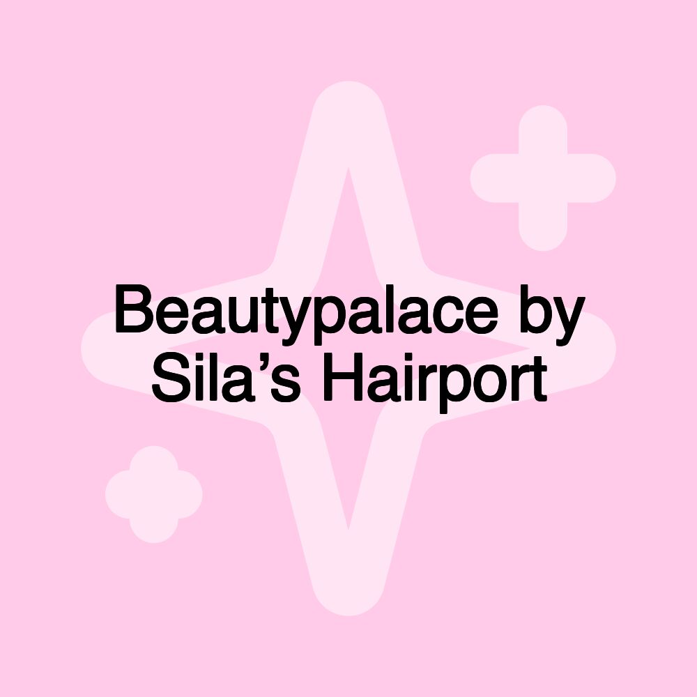 Beautypalace by Sila’s Hairport