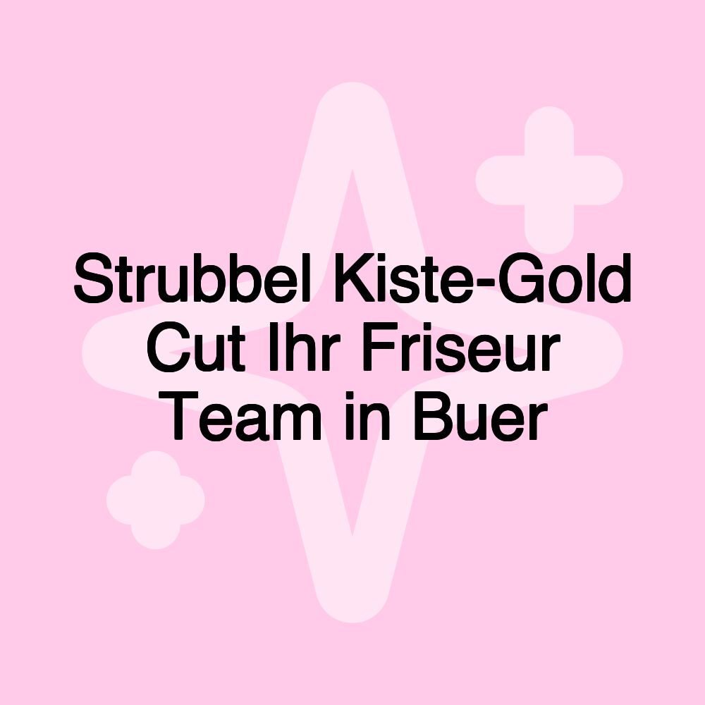 Strubbel Kiste-Gold Cut Ihr Friseur Team in Buer