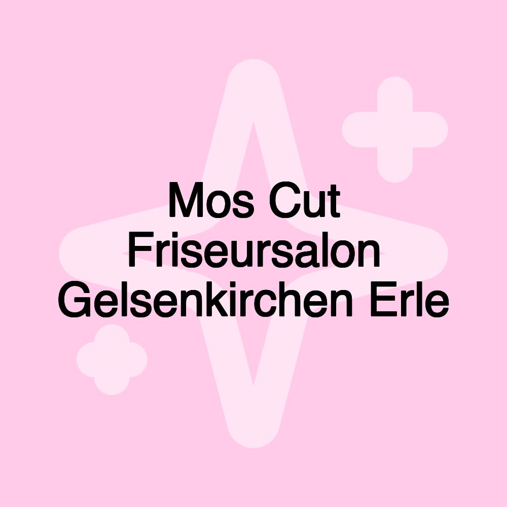 Mos Cut Friseursalon Gelsenkirchen Erle