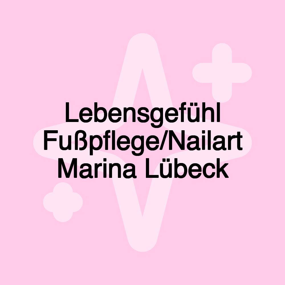 Lebensgefühl Fußpflege/Nailart Marina Lübeck