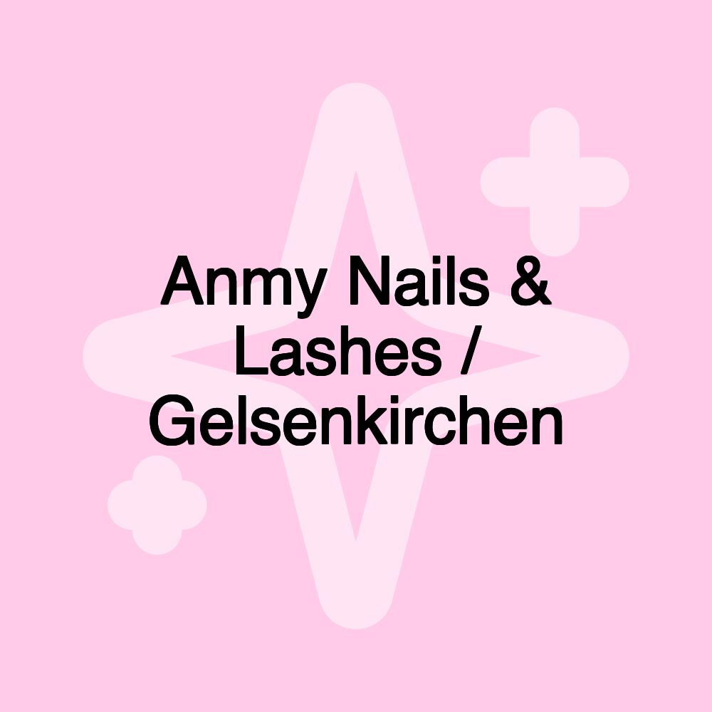 Anmy Nails & Lashes / Gelsenkirchen