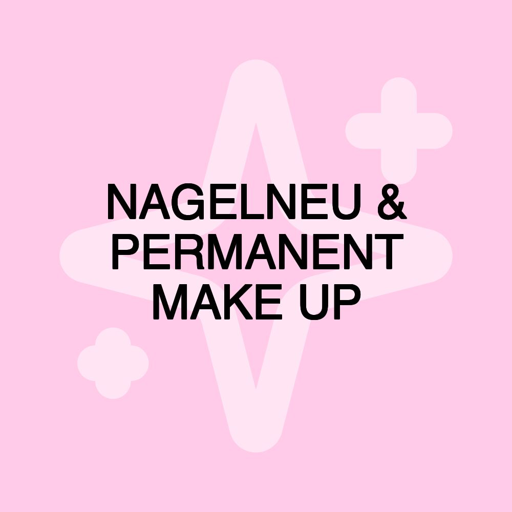 NAGELNEU & PERMANENT MAKE UP