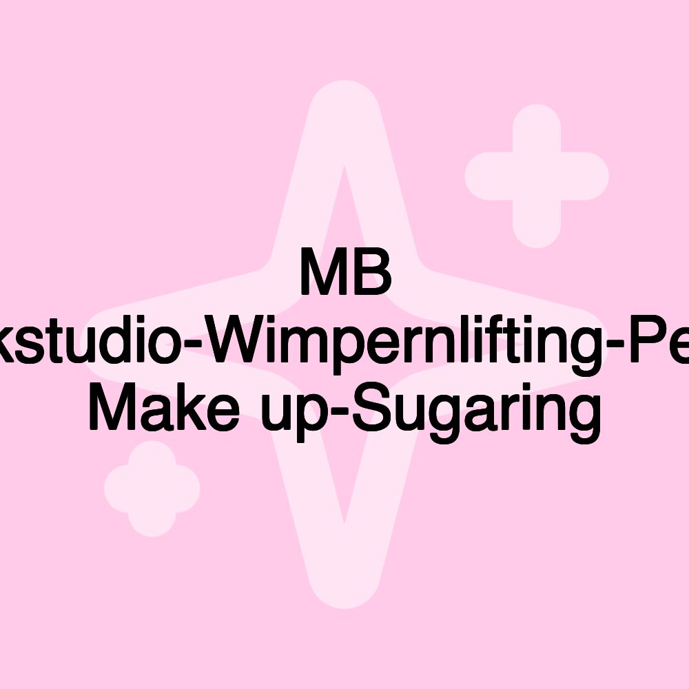 MB Kosmetikstudio-Wimpernlifting-Permanent Make up-Sugaring