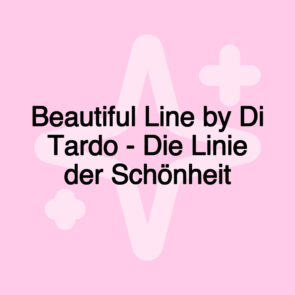 Beautiful Line by Di Tardo - Die Linie der Schönheit