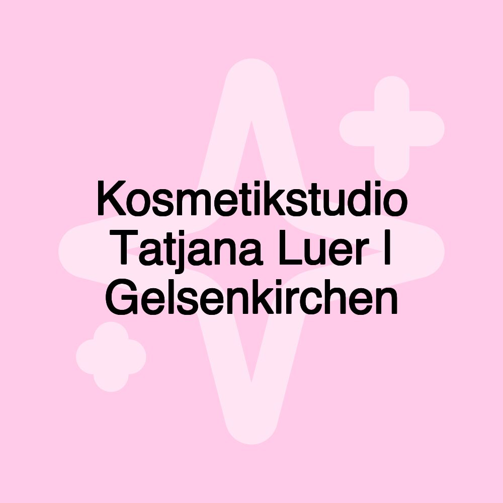 Kosmetikstudio Tatjana Luer | Gelsenkirchen