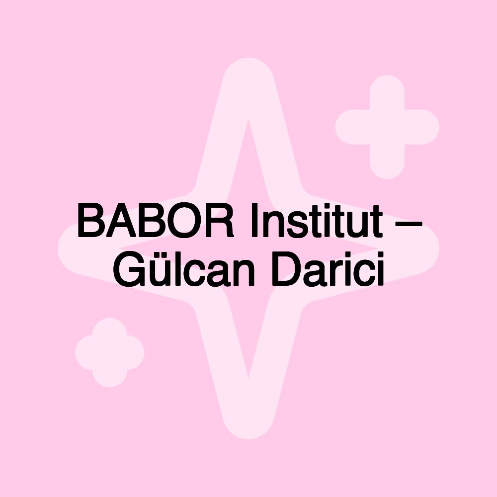 BABOR Institut – Gülcan Darici