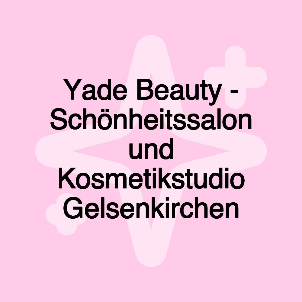 Yade Beauty - Schönheitssalon und Kosmetikstudio Gelsenkirchen