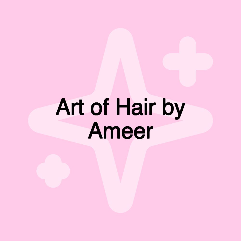 Art of Hair by Ameer