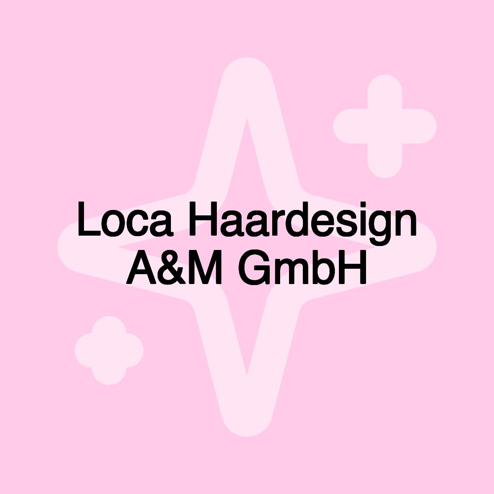 Loca Haardesign A&M GmbH