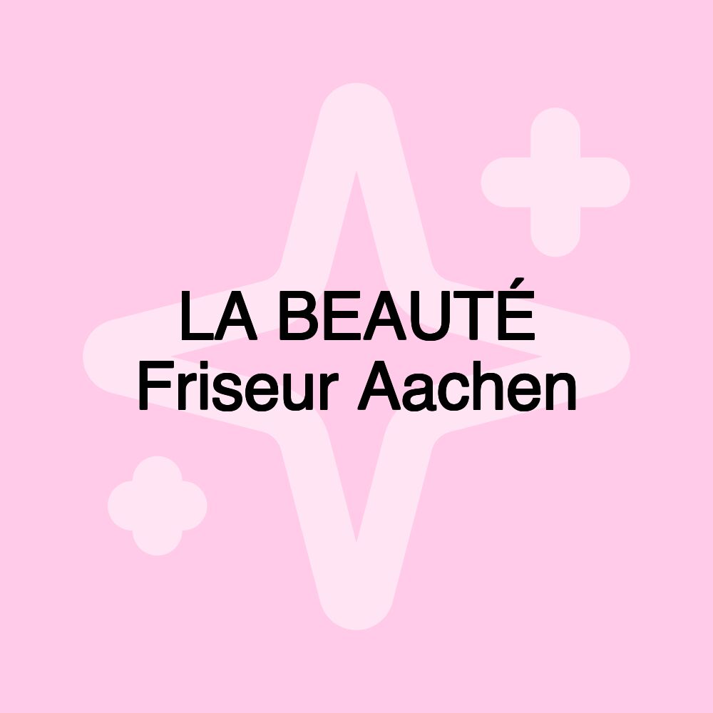 LA BEAUTÉ Friseur Aachen