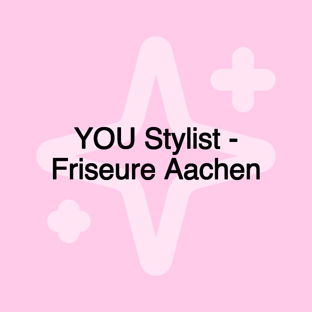 YOU Stylist - Friseure Aachen