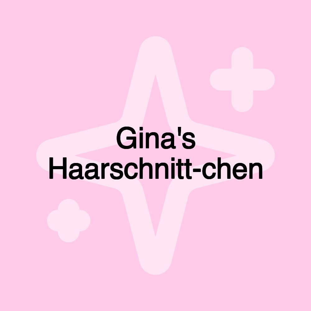 Gina's Haarschnitt-chen