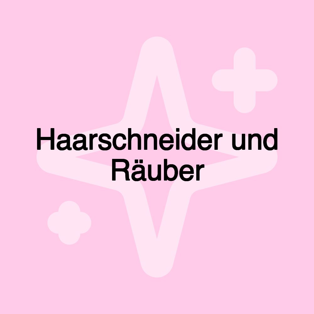 Haarschneider und Räuber