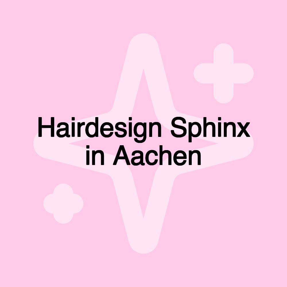 Hairdesign Sphinx in Aachen