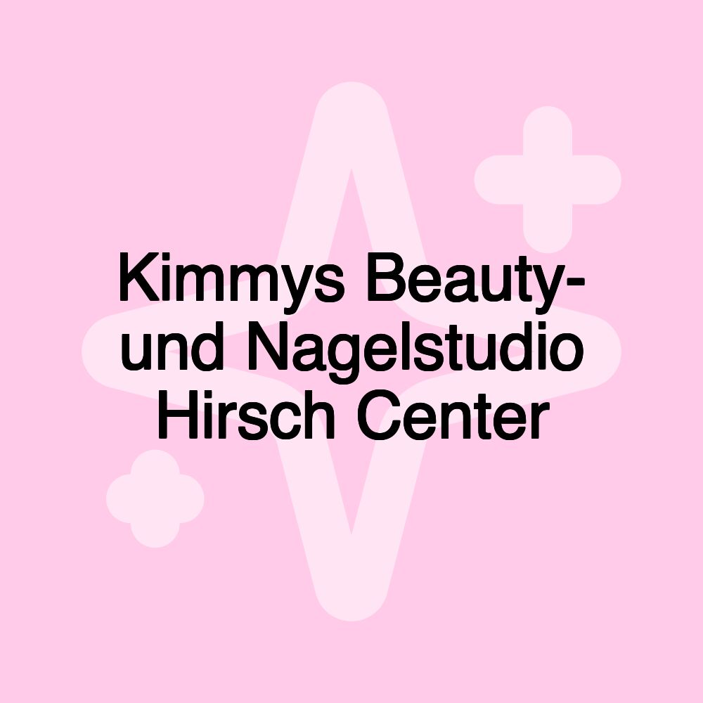 Kimmys Beauty- und Nagelstudio Hirsch Center