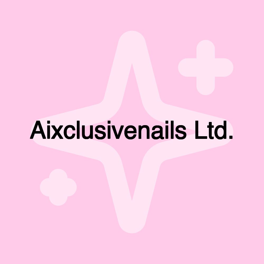 Aixclusivenails Ltd.