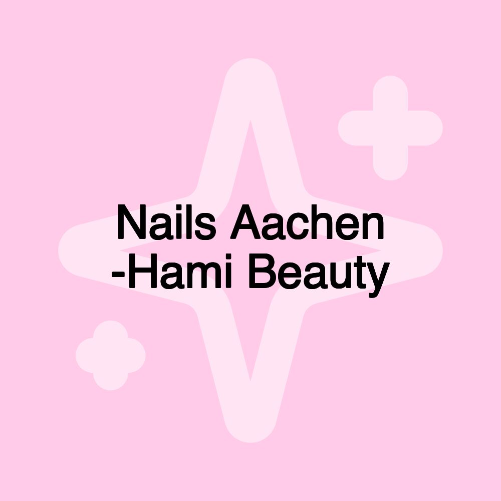 Nails Aachen -Hami Beauty