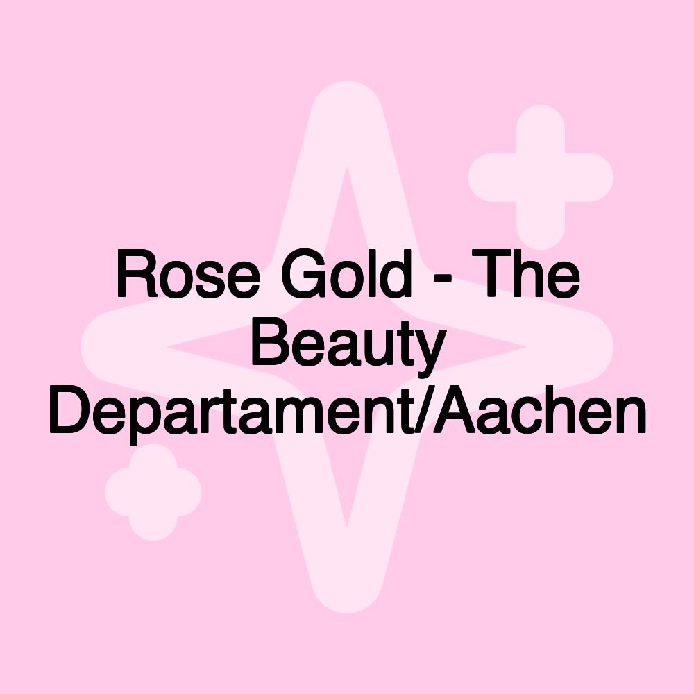 Rose Gold - The Beauty Departament/Aachen