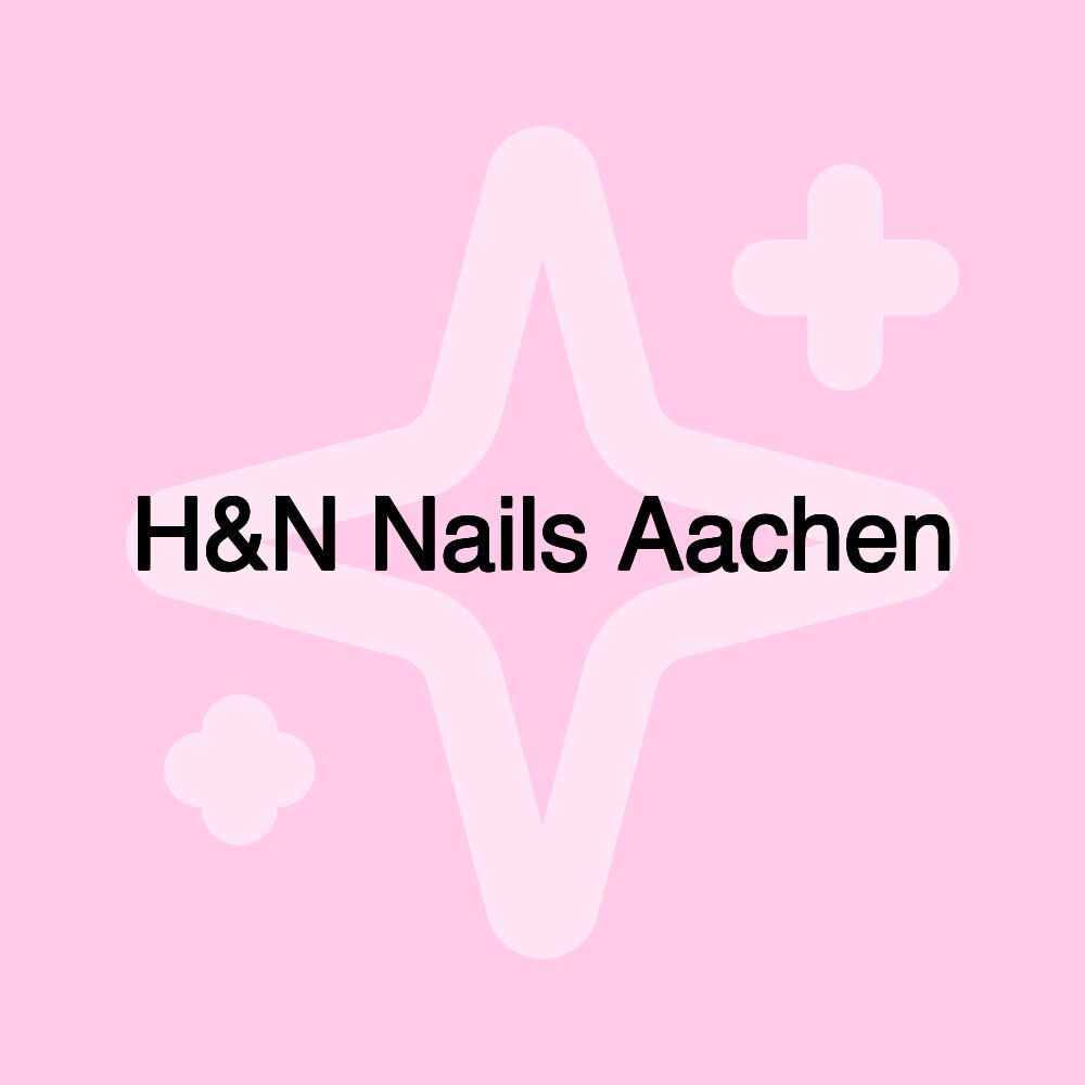 H&N Nails Aachen