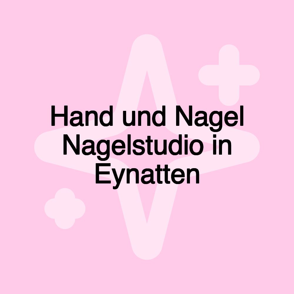 Hand und Nagel Nagelstudio in Eynatten