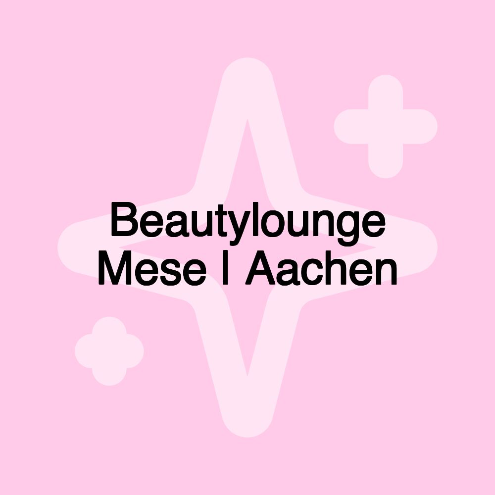 Beautylounge Mese | Aachen