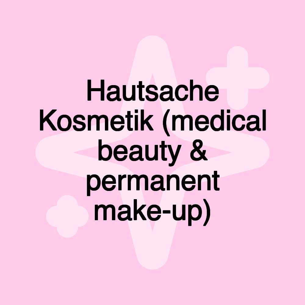 Hautsache Kosmetik (medical beauty & permanent make-up)