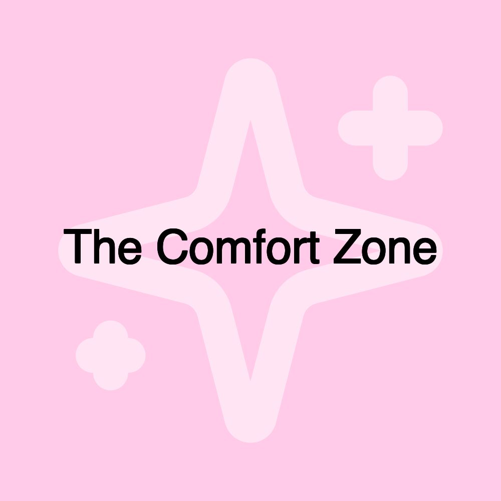 The Comfort Zone