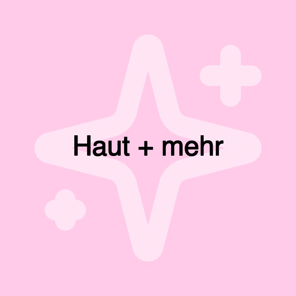 Haut + mehr