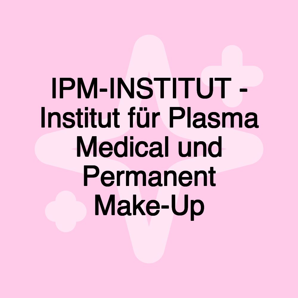 IPM-INSTITUT - Institut für Plasma Medical und Permanent Make-Up