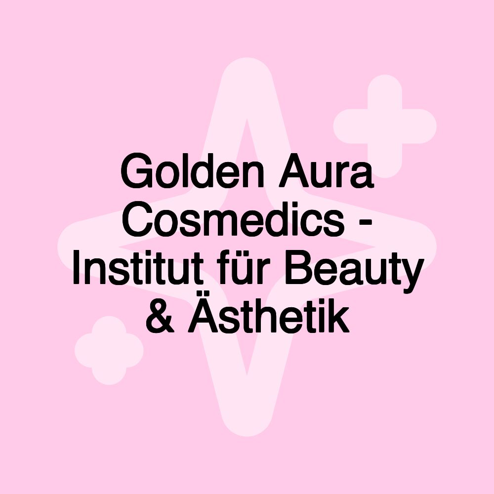 Golden Aura Cosmedics - Institut für Beauty & Ästhetik