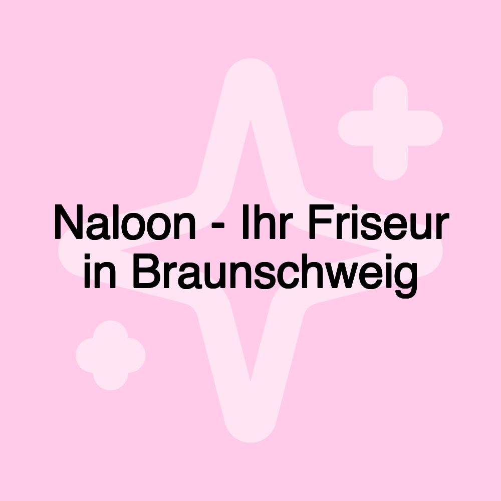 Naloon - Ihr Friseur in Braunschweig