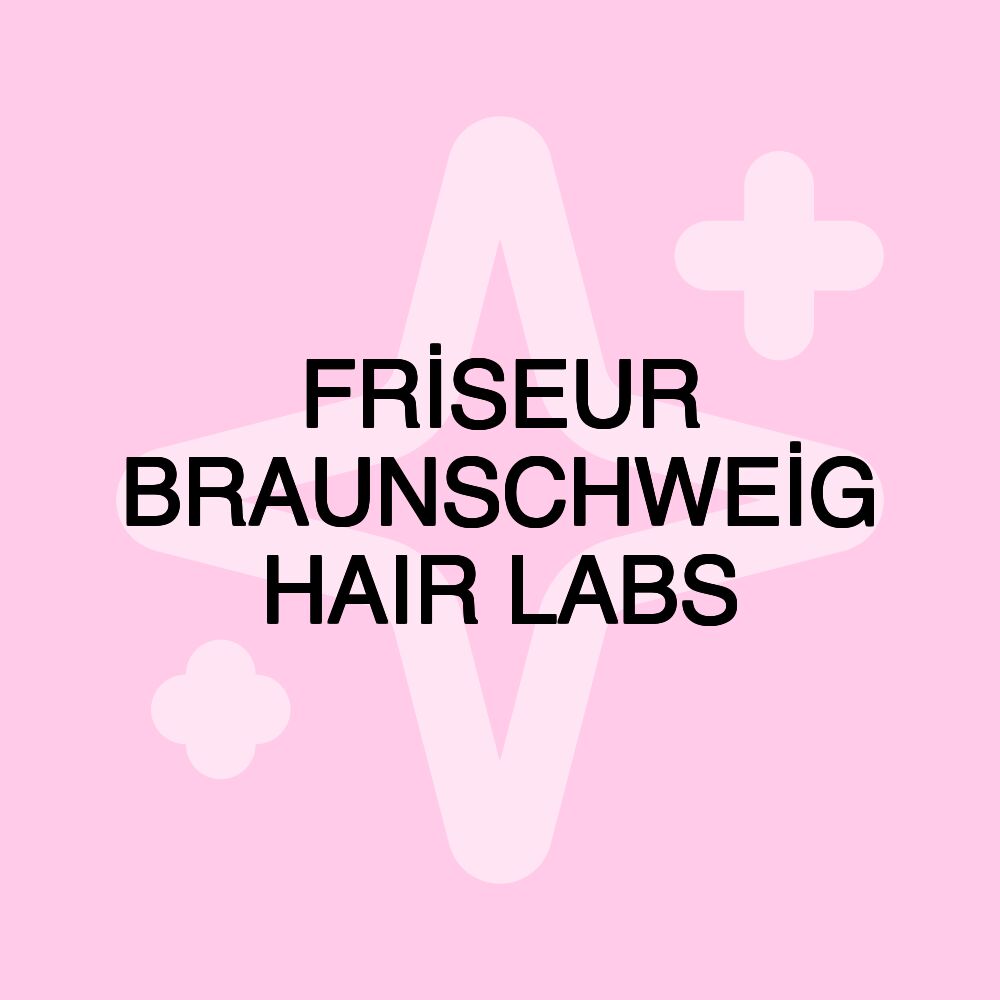 FRİSEUR BRAUNSCHWEİG HAIR LABS