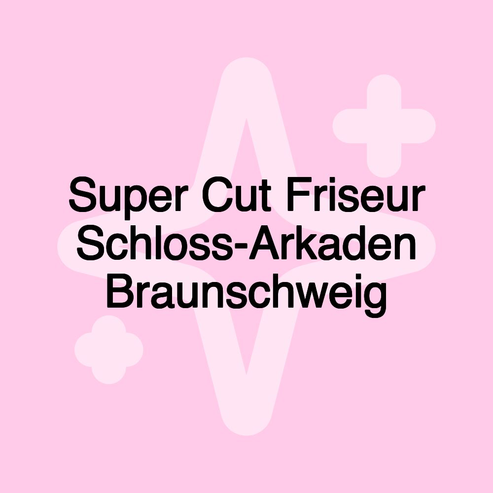 Super Cut Friseur Schloss-Arkaden Braunschweig