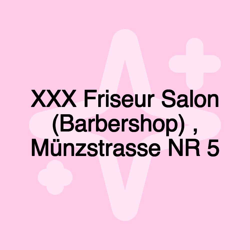 XXX Friseur Salon (Barbershop) , Münzstrasse NR 5