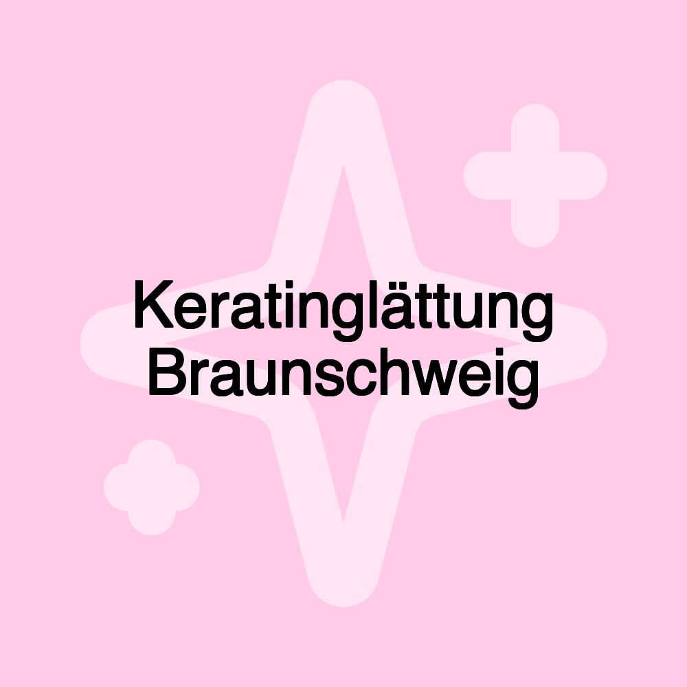 Keratinglättung Braunschweig